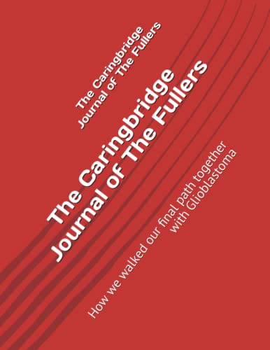 The Caringbridge Journal of The Fullers: How we walked our final path together with Glioblastoma