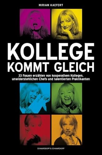 Kollege kommt gleich: 33 Frauen erzählen von kooperativen Kollegen, unwiderstehlichen Chefs und talentierten Praktikanten