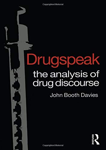 Drugspeak: The Analysis of Drug Discourse      1st Edition