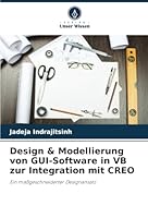 Design & Modellierung von GUI-Software in VB zur Integration mit CREO: Ein maßgeschneiderter Designansatz (German Edition) 6208726255 Book Cover