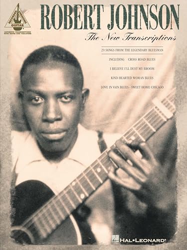 Robert Johnson: The New Transcriptions | Guitar Recorded Versions | 29 Legendary Blues Songs in Tablature and Standard Notation | Complete Collection of Robert Johnson's Music