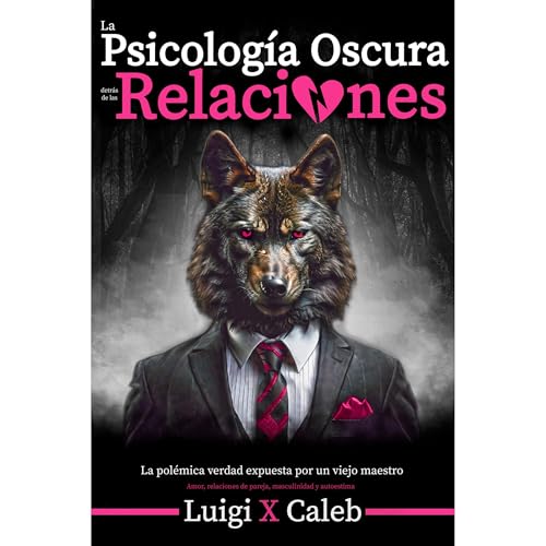 La Psicolog&iacute;a Oscura detr&aacute;s de las Relaciones Audiolibro Por Luigi X. Caleb arte de portada
