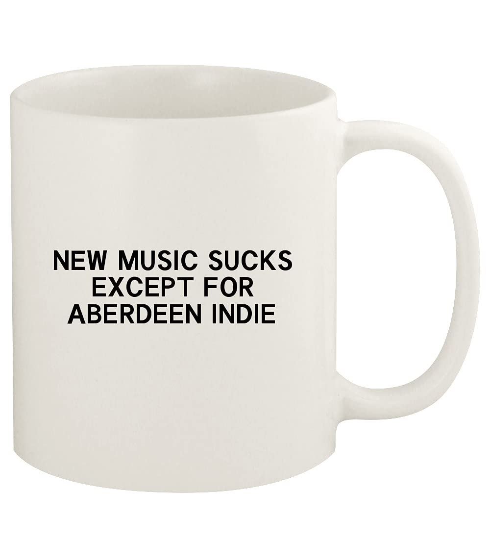 New Music Sucks Except For Aberdeen Indie - 11oz Ceramic White Coffee Mug