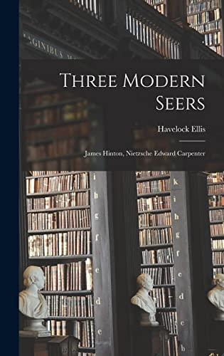 Three Modern Seers: James Hinton, Nietzsche Edward Carpenter