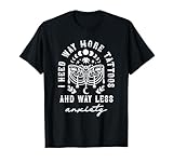 I Need Way More Tattoos And Way Less Anxiety Sarcasm T-Shirt