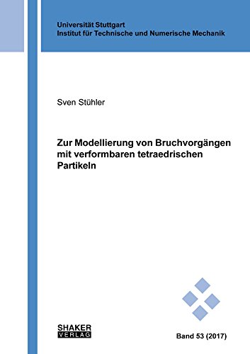 Zur Modellierung von Bruchvorgängen mit verformbaren tetraedrischen Partikeln (Schriften aus dem Institut für Technische und Numerische Mechanik der Universität Stuttgart)