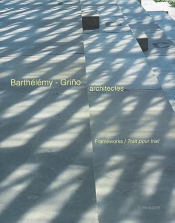 Barthélémy-Griño architectes: Frameworks / Trait pour trait Bilingual Edition Barthélémy-Griño architectes: Frameworks / Trait pour trait Bilingual Edition book cover