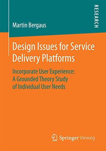 Design Issues for Service Delivery Platforms: Incorporate User Experience: A Grounded Theory Study of Individual User Needs