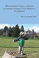 When Autism Comes to Roost: A Family's Journey From Denial to Acceptance 1927637236 Book Cover