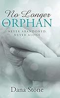 No Longer an Orphan: Never Abandoned, Never Alone 1512705438 Book Cover