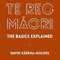 Te Reo Māori: The Basics Explained Audiolibro Por David Kārena-Holmes arte de portada