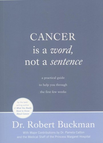 Cancer Is a Word, Not a Sentence : A Step-by-Step Practical Guide to Cancer and Cancer Treatment [Paperback] Buckman, Robert