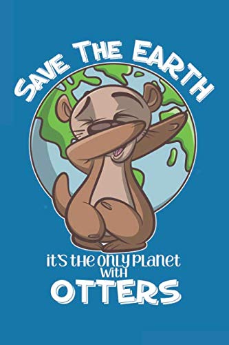 Save The Earth It's the Only Planet With Otters: Dabbing Otter Journal Notebook Diary: 120 Lined, Wide Rule Pages