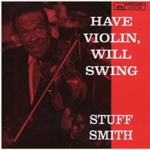 Stuff Smith Have Violin Will Swing