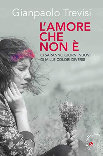 L'amore Che Non è. «Ci Saranno Giorni Nuovi, Di Mille Colori Diversi»