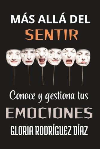 Mas Allá Del Sentir: Conoce Y Gestiona Tus Emociones