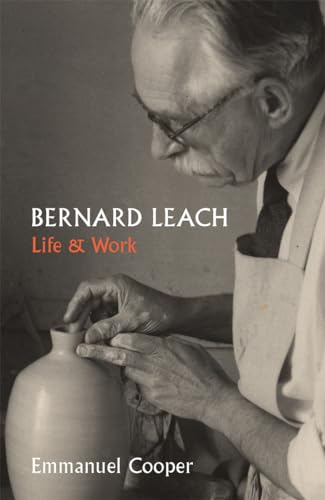 Bernard Leach: Life and Work (Paul Mellon Centre for Studies in British Art)
