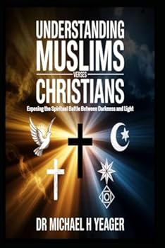 Paperback Understanding Muslims Verses Christians: Exposing the Spiritual Battle Between Darkness and Light Book