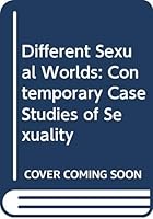 Different Sexual Worlds: Contemporary Case Studies of Sexuality 0669272779 Book Cover