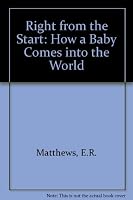 Right from the Start: How a Baby Comes into the World 0214157369 Book Cover
