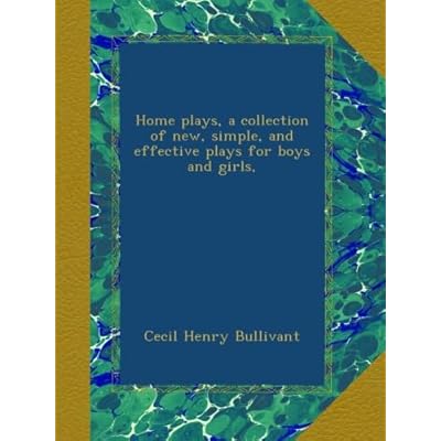 Home plays, a collection of new, simple, and effective plays for boys and girls,