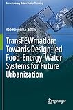 TransFEWmation: Towards Design-led Food-Energy-Water Systems for Future Urbanization (Contemporary Urban Design Thinking)