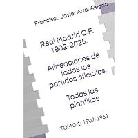 Real Madrid C.F. -. Alineaciones de todos los partidos