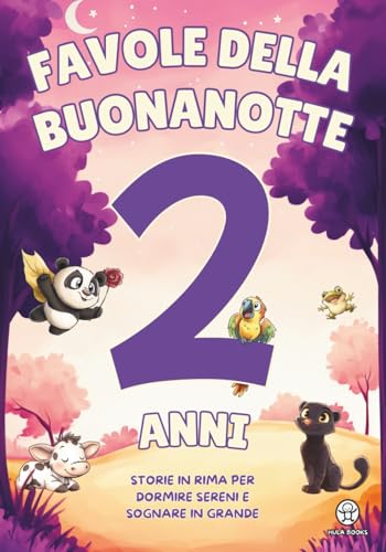 Favole della Buonanotte 2 Anni – Storie in Rima per Dormire Sereni e Sognare in Grande: Favole per Bambini e Bambine Illustrate a Colori, da 3 a 5 Minuti | Collezione Educativa di Libri Bambini 2 Anni