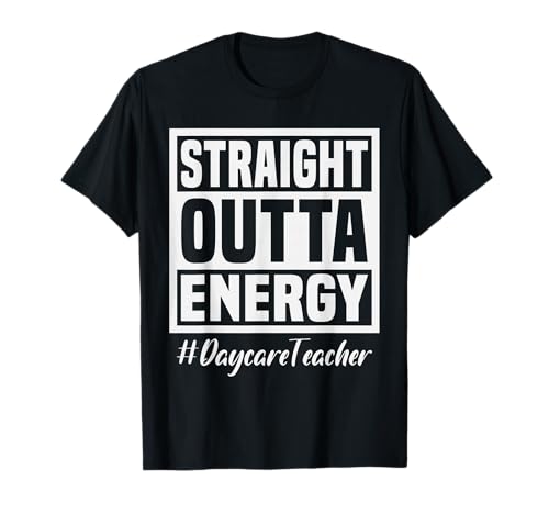 Straight Outta Energy Daycare Teacher Humor T-Shirt