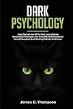 Dark Psychology: Using The Dark Side Of The Mind, Learn Ultimate Manipulation Techniques, How To Avoid Such Strikes Against Yourself, Deception, Brain Washing Methods, Mind Games