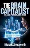 The Brain Capitalist: The Greatest Global Impact Opportunity of Our Lifetime