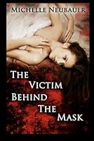 The Victim Behind The Mask 1452448302 Book Cover