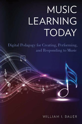 Music Learning Today: Digital Pedagogy for Creating, Performing, and Responding to Music