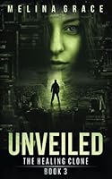 Unveiled: (A dystopian survival fiction book series) (The Healing Clone) 1795010983 Book Cover