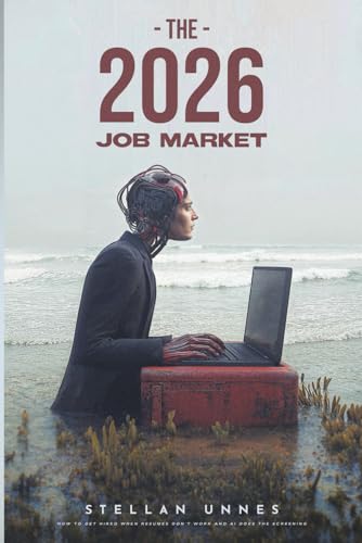 THE 2026 JOB MARKET: How to Get Hired When Resumes Don’t Work and AI Does the Screening (The AI-Human Convergence)