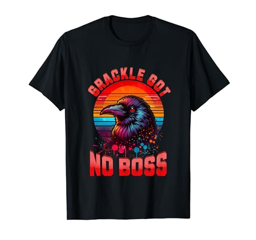 Bird Graphic Grackle Bird Lovers Grackle Got No Boss Birds