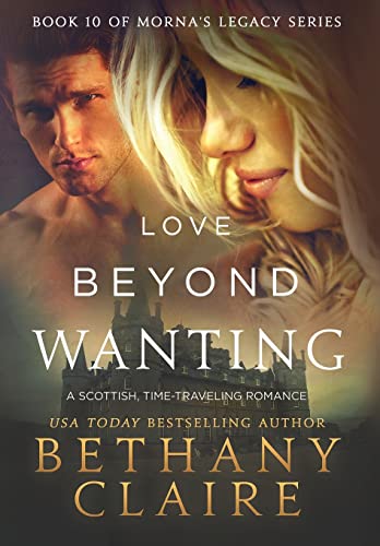 Love Beyond Wanting: A Scottish, Time Travel Romance (Morna's Legacy)