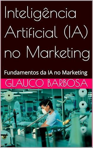 Inteligência Artificial (IA) no Marketing: Fundamentos da IA no M...