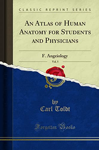 An Atlas of Human Anatomy for Students and Physicians, Vol. 5: F. Angeiology (Classic Reprint)