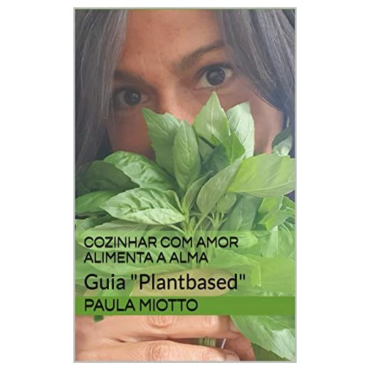 Cozinhar com amor alimenta a alma: Guia "Plantbased"