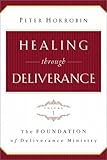 Healing through Deliverance, vol. 1: The Foundation of Deliverance Ministry