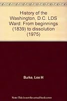 History of the Washington, D.C. LDS Ward: From beginnings (1839) to dissolution (1975) B0006EXHHS Book Cover