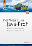  Der Weg zum Java-Profi: Konzepte und Techniken für die professionelle Java-Entwicklung. Aktuell zu Java 15