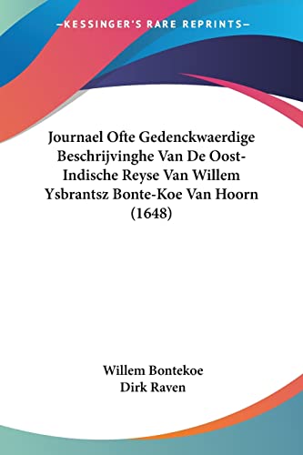 Journael Ofte Gedenckwaerdige Beschrijvinghe Van De Oost-Indische Reyse Van Willem Ysbrantsz Bonte-Koe Van Hoorn (1648) (Chinese Edition)