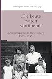  „Die Leute waren von überall“: Zwangsmigration in Wewelsburg 1939-1955 (Schriftenreihe des Kreismuseums Wewelsburg, Band 14)