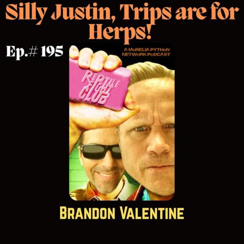 Silly Justin, Trips are for Herps! w/ Brandon Valentine