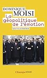 La géopolitique de l'émotion: Comment les cultures de peur, d'humiliation et d'espoir façonnent le monde