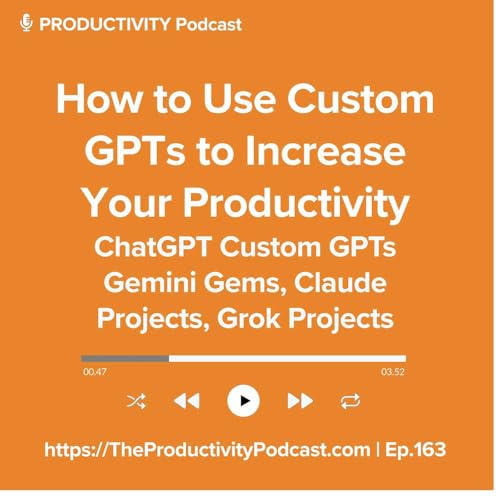 How to Use ChatGPT Custom GPTs, Gemini Gems, Claude Projects and Grok Projects to Increase Your AI Productivity cover art