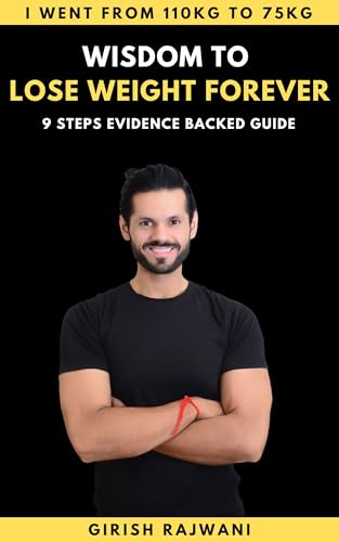 From 110kg to 75kg: Wisdom to Lose Weight Forever: 9 Steps Evidence Backed Guide