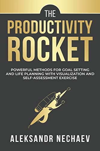 The Productivity Rocket: Powerful Methods for Goal Setting and Life Planning with Visualization and Self-Assessment Exercises